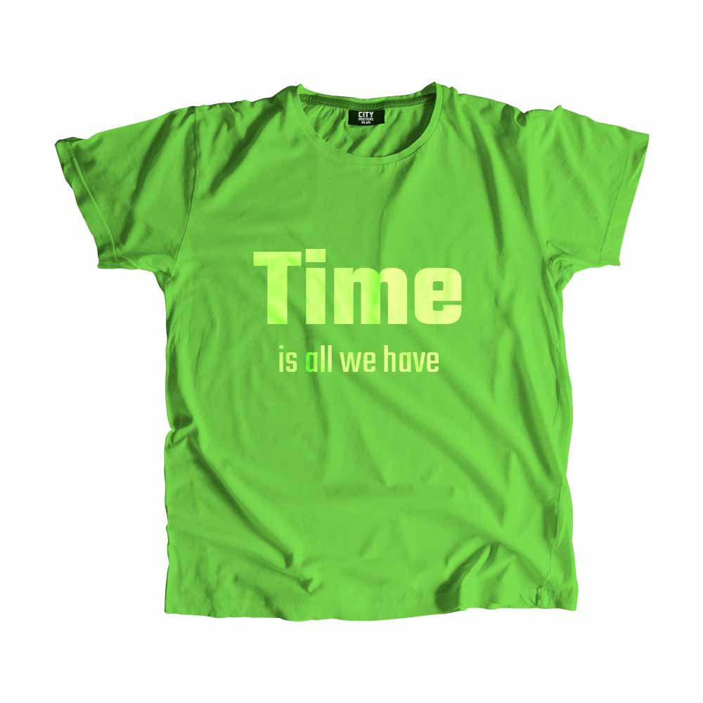 Time is all we have Men Unisex T-Shirt Quote Unisex T-Shirt