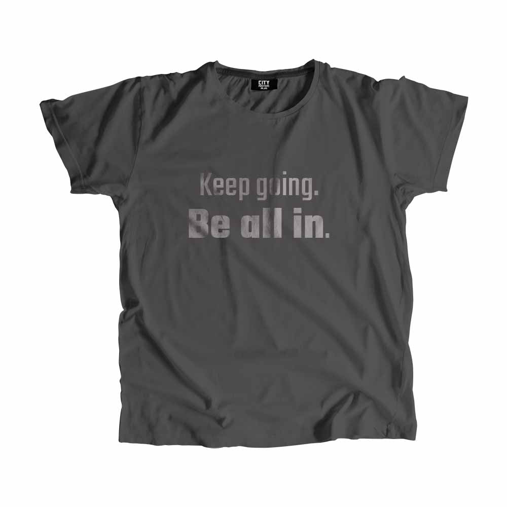 Keep going Be all in Men Unisex T-Shirt Quote Unisex T-Shirt