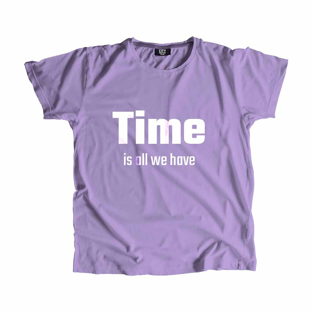 Time is all we have Men Unisex T-Shirt Quote Unisex T-Shirt