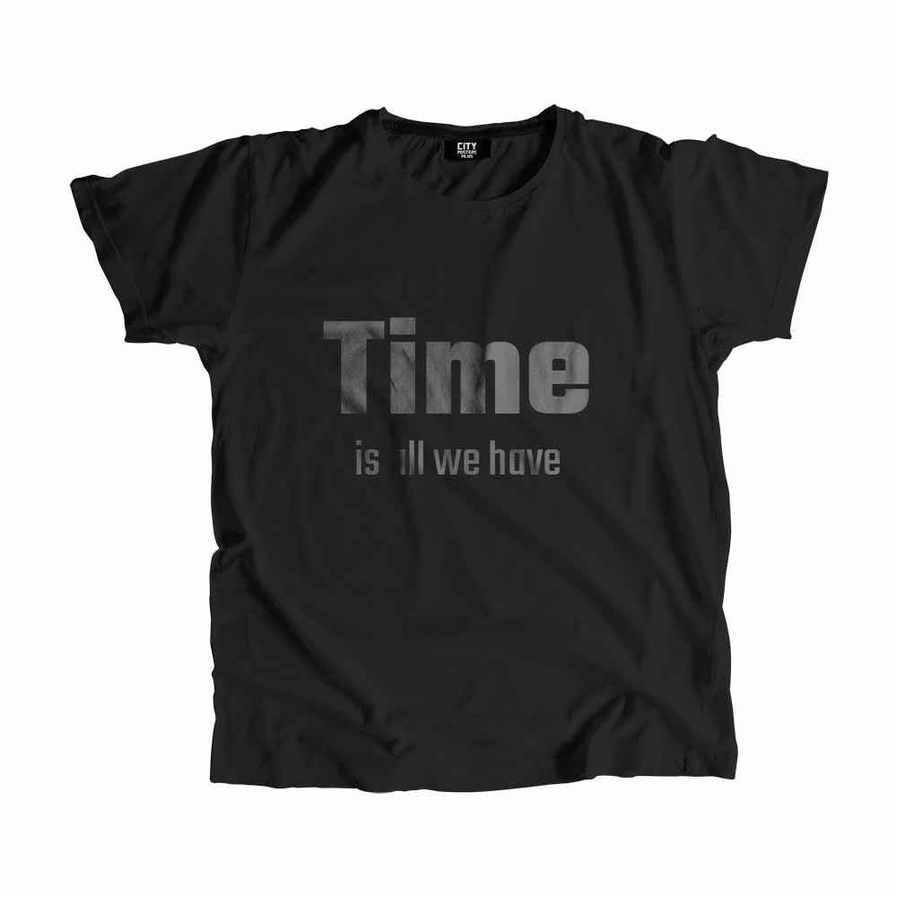Time is all we have Men Unisex T-Shirt Quote Unisex T-Shirt