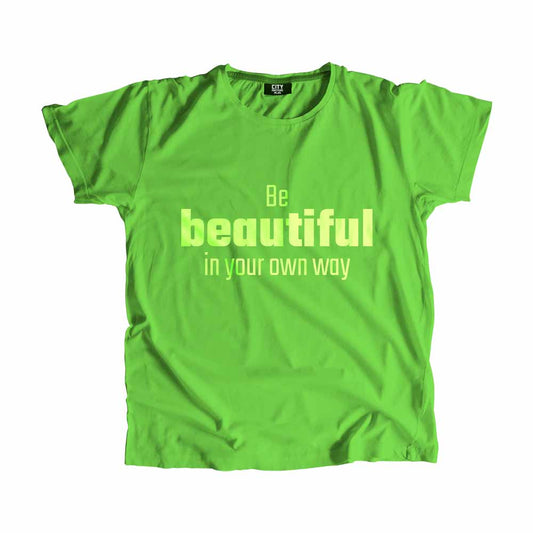 Be Beautiful In Your Own Way Men Unisex T-Shirt Quote Unisex T-Shirt