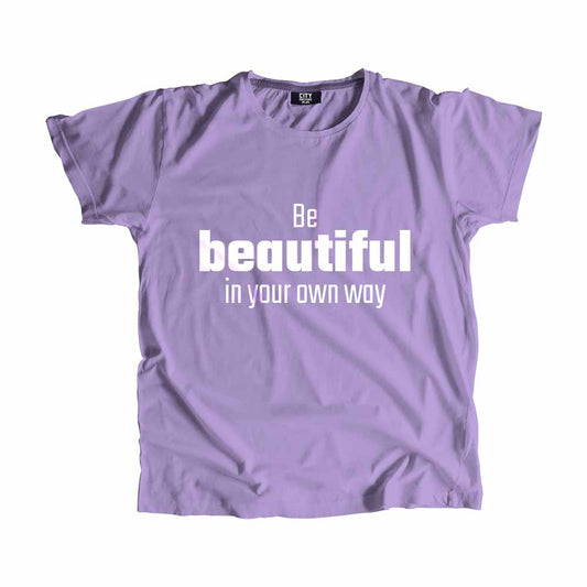 Be Beautiful In Your Own Way Men Unisex T-Shirt Quote Unisex T-Shirt