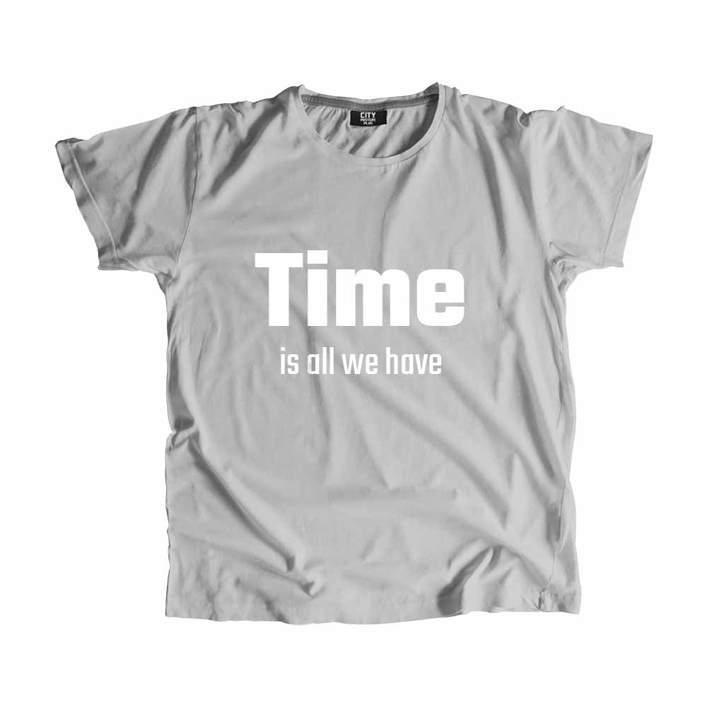 Time is all we have Men Unisex T-Shirt Quote Unisex T-Shirt