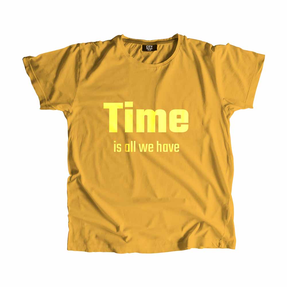 Time is all we have Men Unisex T-Shirt Quote Unisex T-Shirt