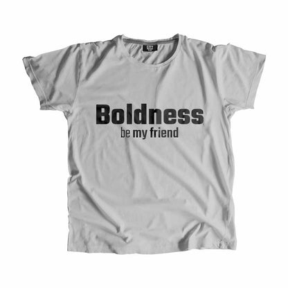 Boldness be my friend T-Shirt